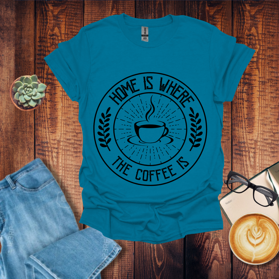 Home is Where the Coffee is T-Shirt