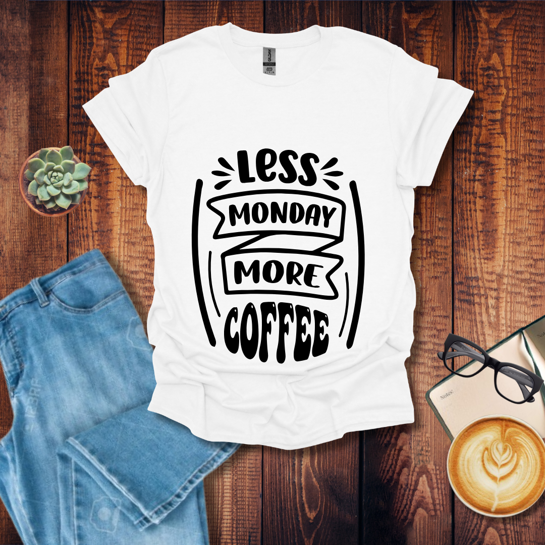 Less Monday More Coffee T-Shirt