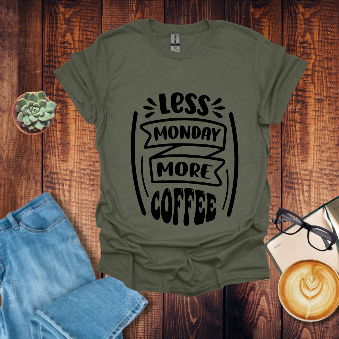 Less Monday More Coffee T-Shirt