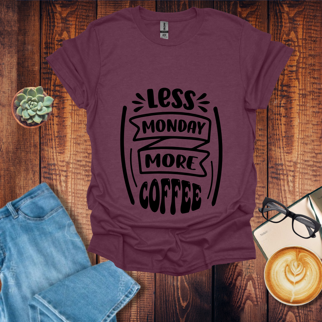 Less Monday More Coffee T-Shirt