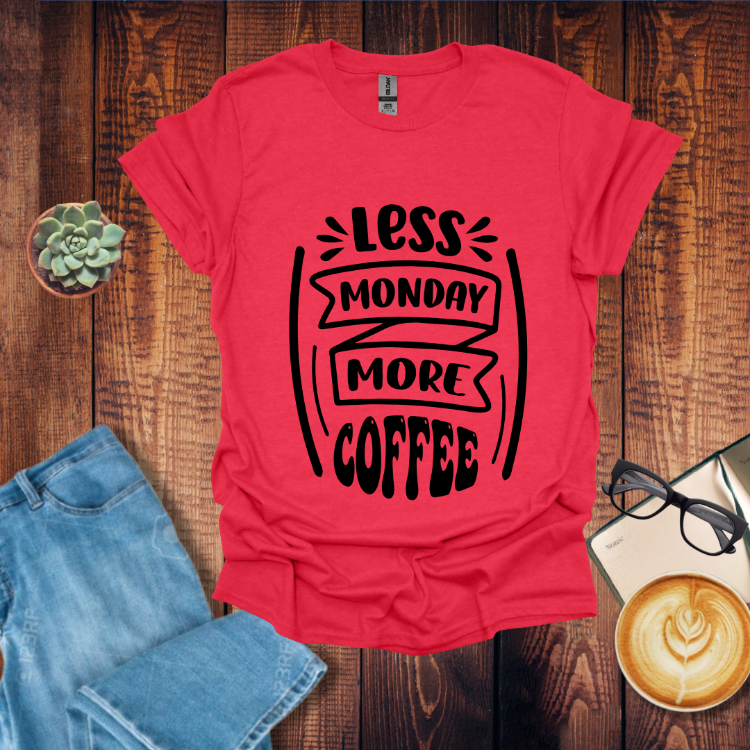 Less Monday More Coffee T-Shirt