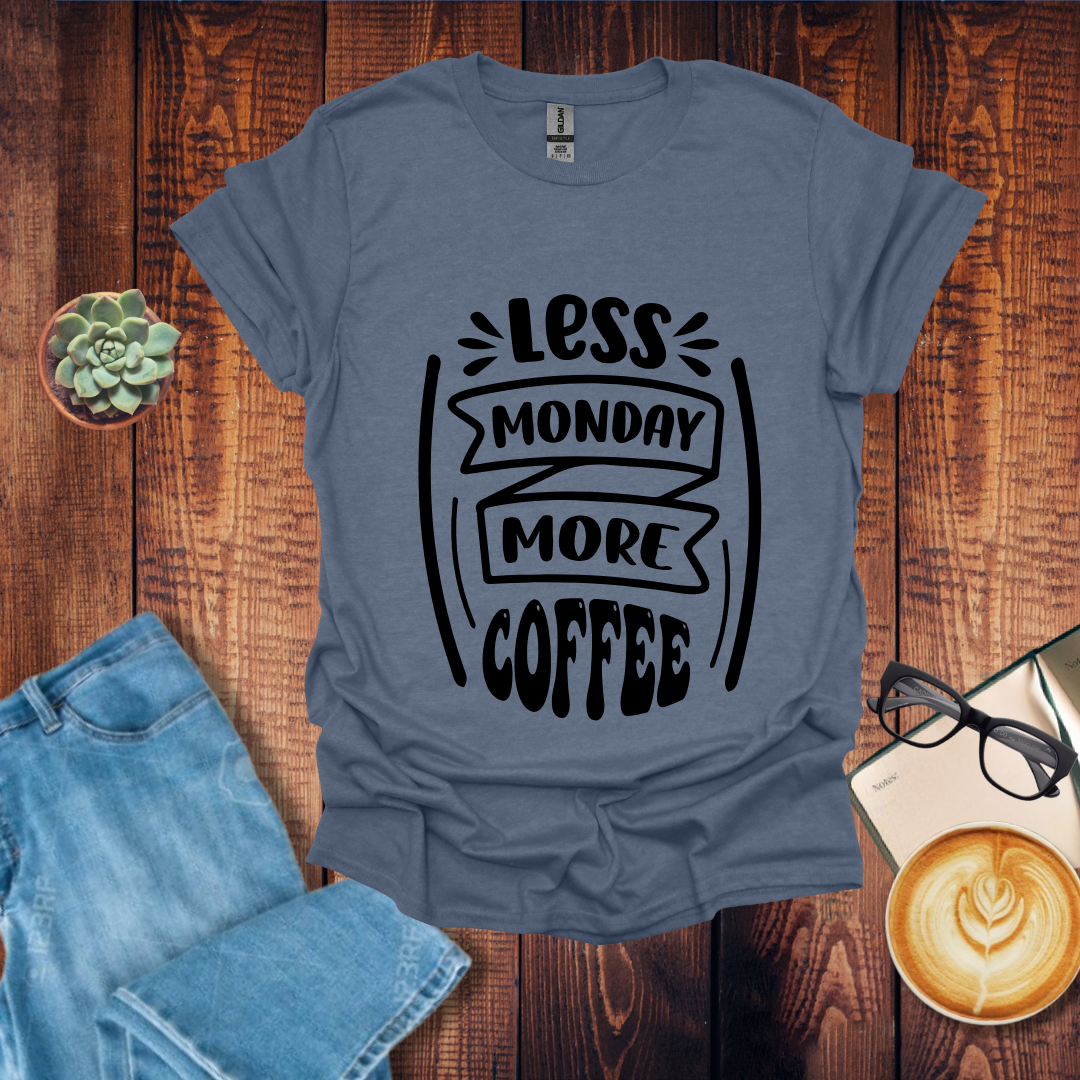 Less Monday More Coffee T-Shirt
