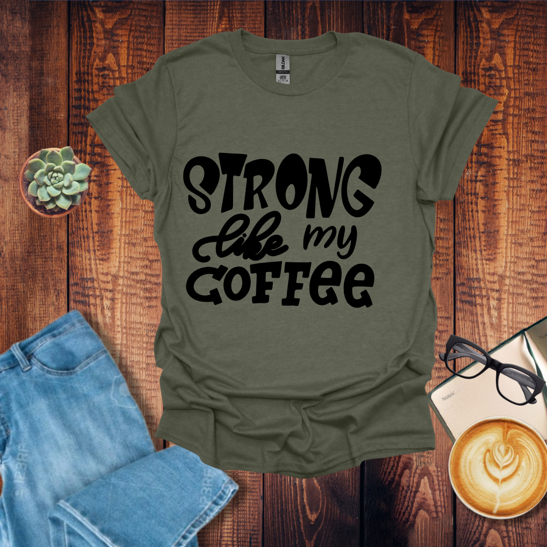 Strong Like My Coffee T-Shirt