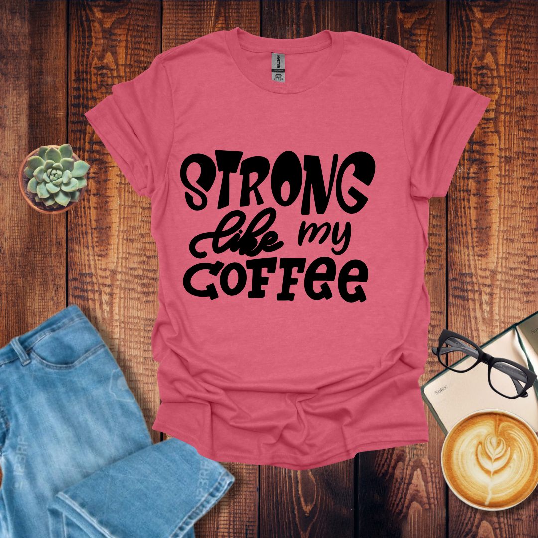 Strong Like My Coffee T-Shirt