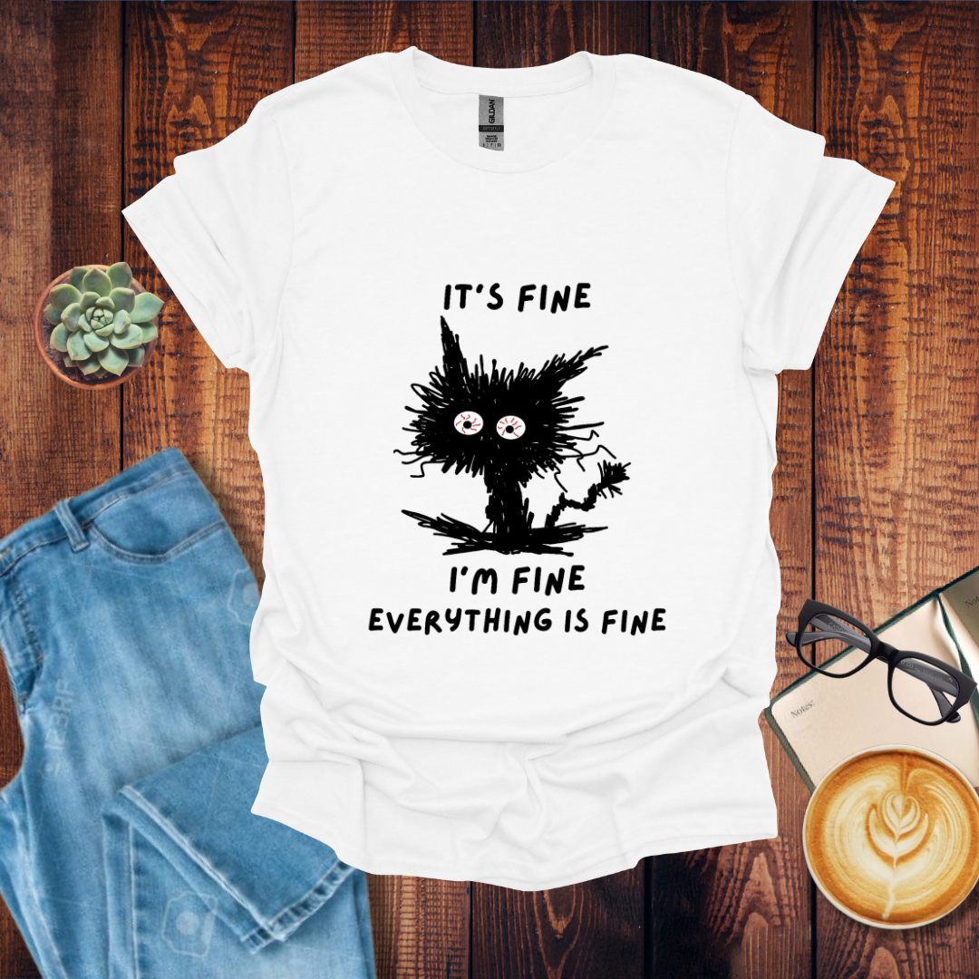 It's Fine Everything is Fine T-Shirt