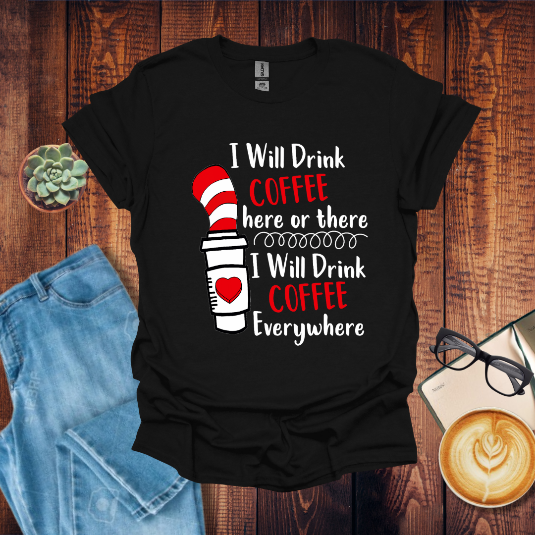 Drink Coffee Here and There T-Shirt
