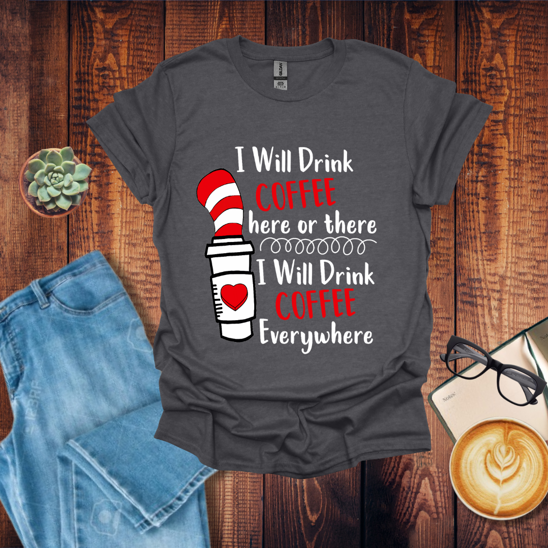 Drink Coffee Here and There T-Shirt