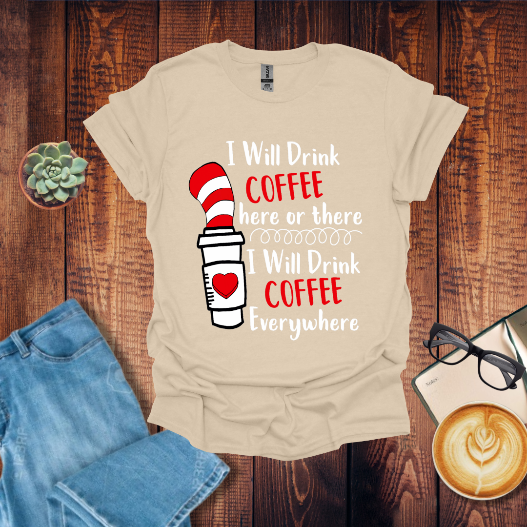 Drink Coffee Here and There T-Shirt