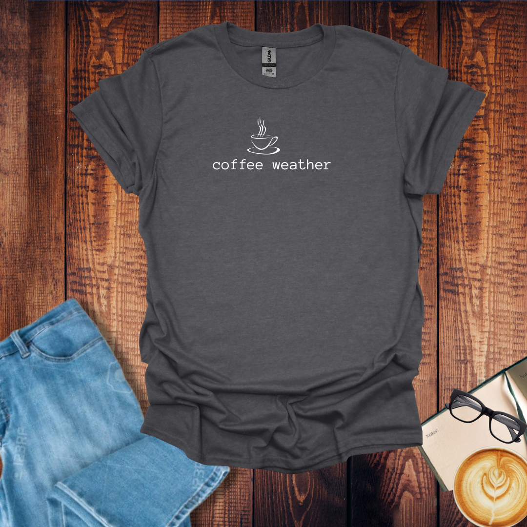 Coffee Weather for Men and Women T-Shirt
