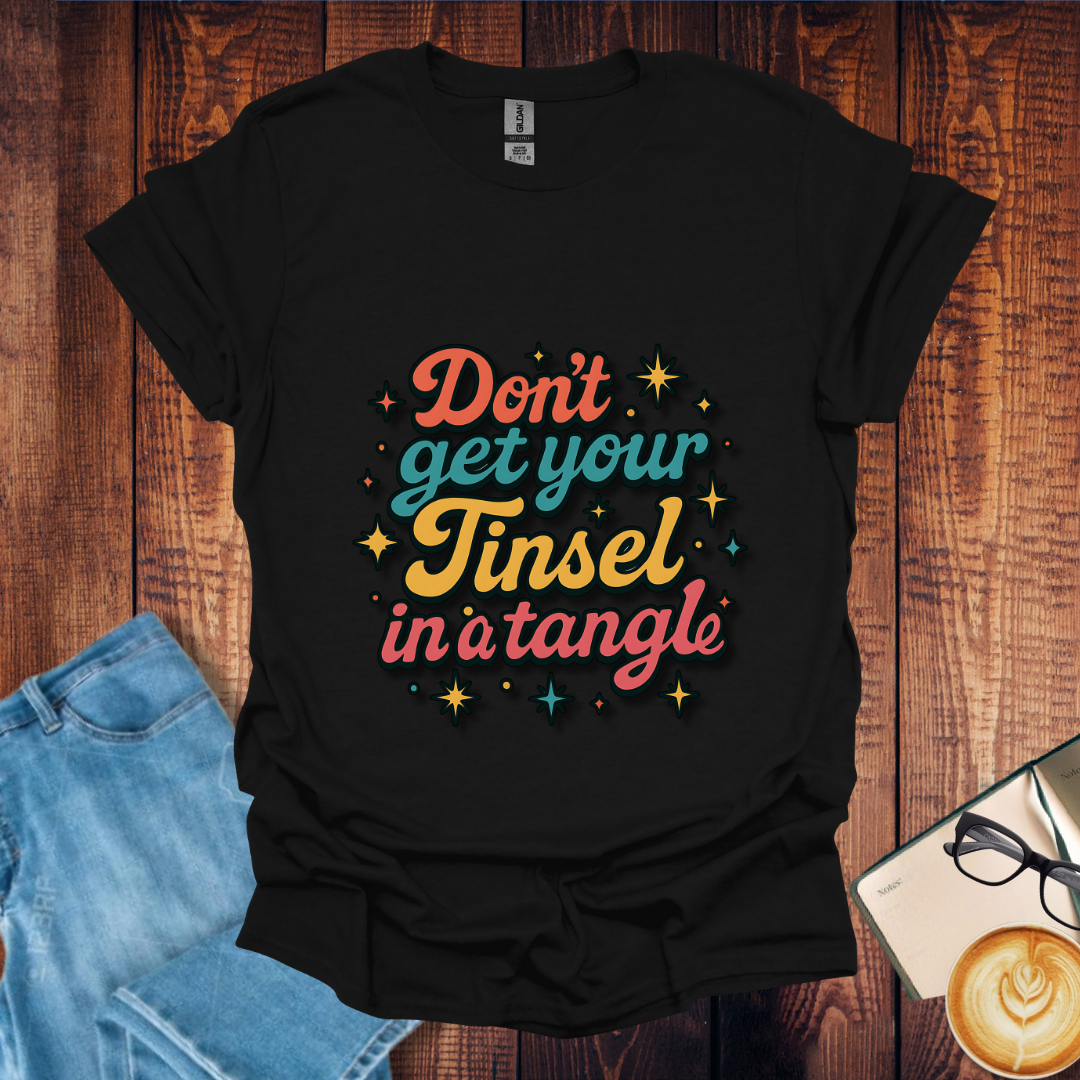 Don't Get Your Tinsel In A Tangle Christmas T-Shirt