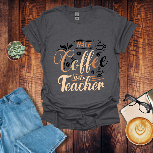 Half Coffee Half Teacher T-Shirts