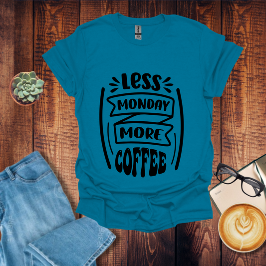 Less Monday More Coffee T-Shirt