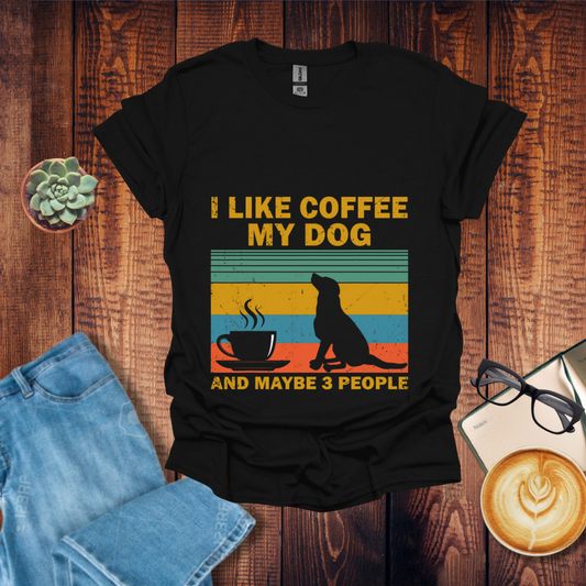 I Like My Dog and Coffee T-Shirt