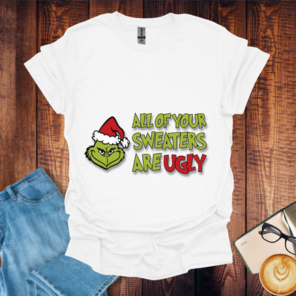 All your Grinch sweaters are ugly Unisex Tees