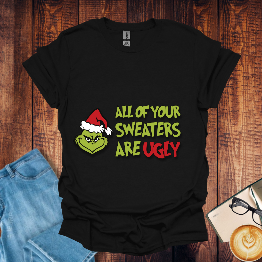 All your Grinch sweaters are ugly Unisex Tees