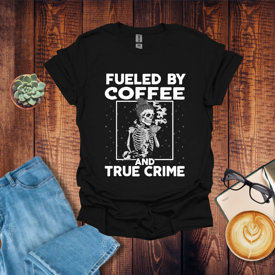 Fueled by Coffee & True Crime T-Shirt