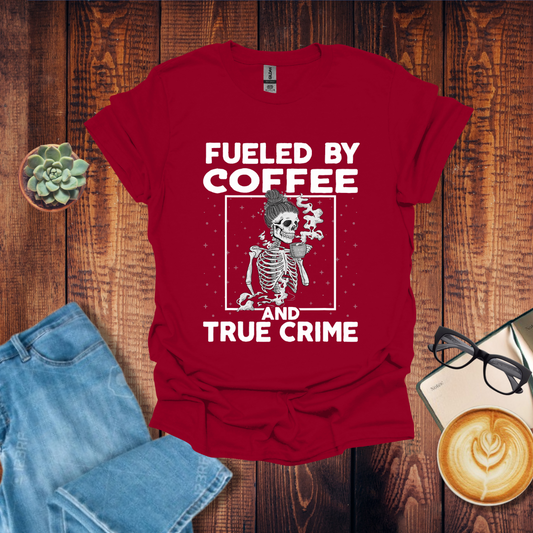 Fueled by Coffee & True Crime T-Shirt