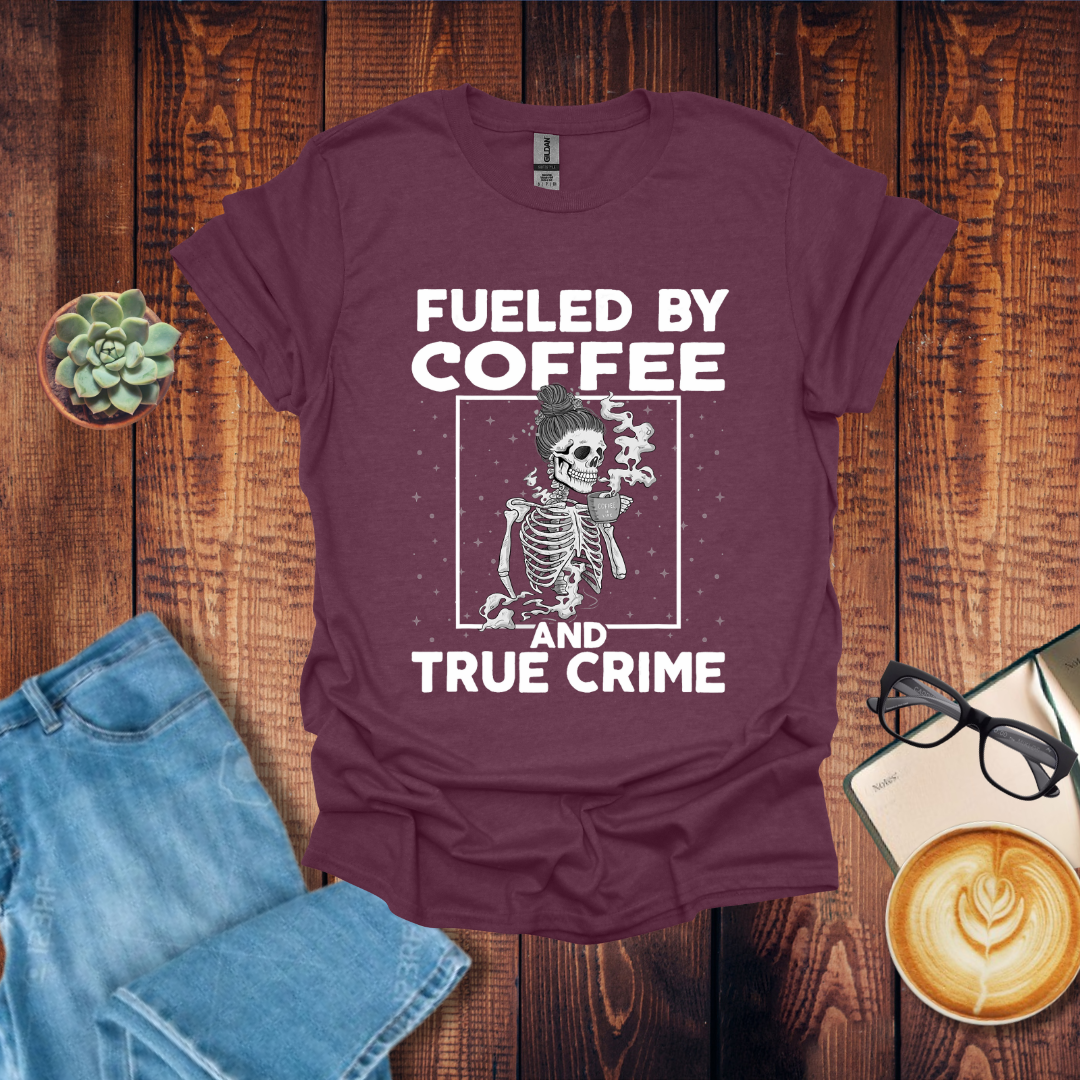 Fueled by Coffee & True Crime T-Shirt