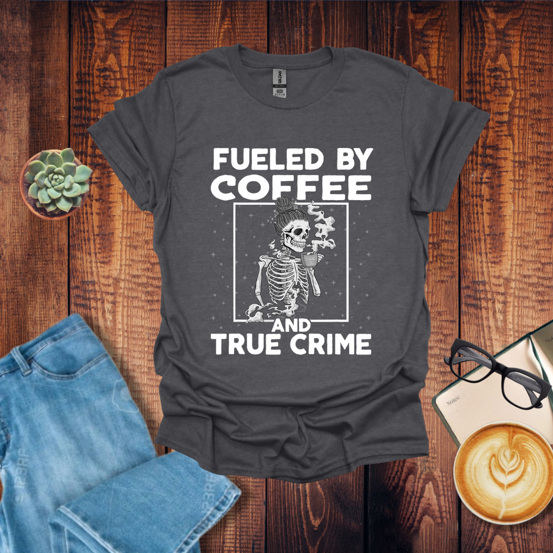 Fueled by Coffee & True Crime T-Shirt