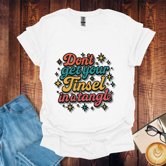 Don't Get Your Tinsel In A Tangle Christmas T-Shirt